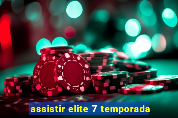 assistir elite 7 temporada